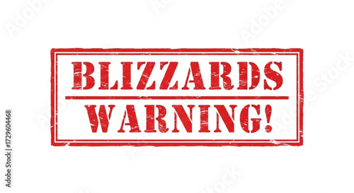 Blizzards warning Official rubber stamp warning graphic indicating severe winter weather conditions, blizzard advisories, and the importance of preparedness for extreme snow events