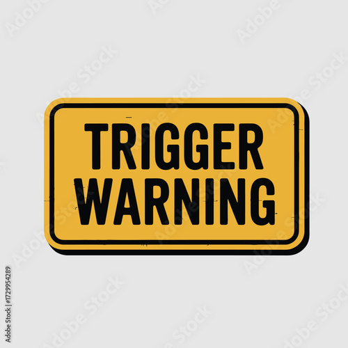 Yellow rectangular sign with black bold text 'trigger warning' alerting caution symbol for sensitive content notification illustration
