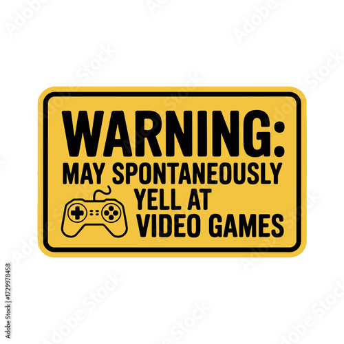Warning gaming sign, may spontaneously yell at video games quote, yellow rectangular badge, controller icon, humorous vector