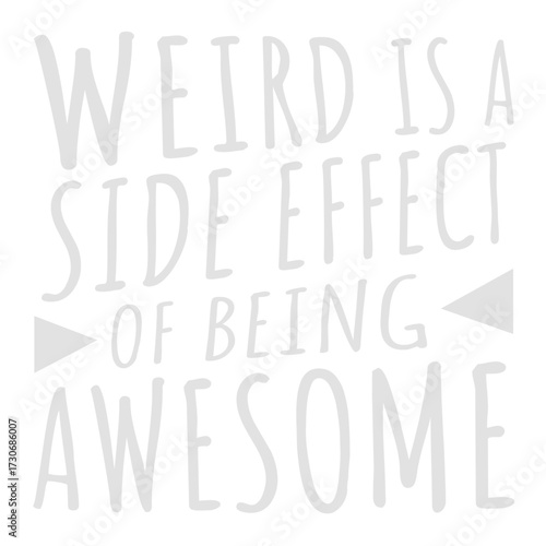 Weird is a side effect of being awesome Saying individual special original confident motivational inspiring positive self-love acceptance embrace Quote 