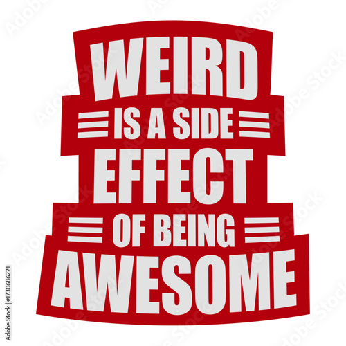 Weird is a side effect of being awesome Saying individual special original confident motivational inspiring positive self-love acceptance embrace Quote 