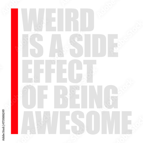 Weird is a side effect of being awesome Saying individual special original confident motivational inspiring positive self-love acceptance embrace Quote 