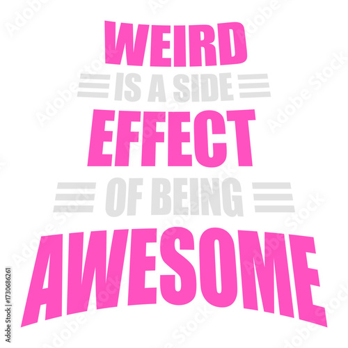 Weird is a side effect of being awesome Saying individual special original confident motivational inspiring positive self-love acceptance embrace Quote 