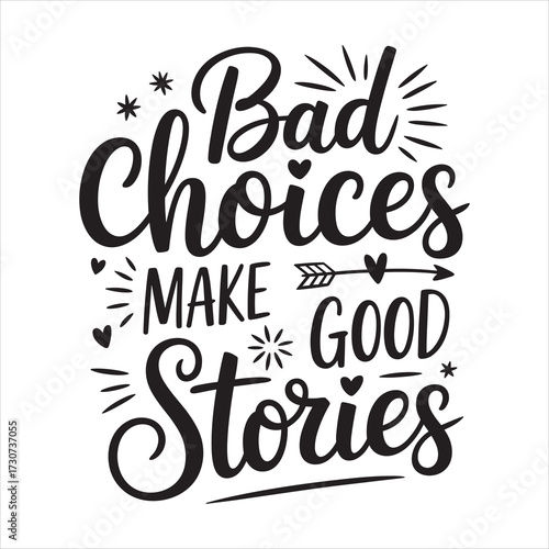 bad choices make good stories. typography vector EPS file.