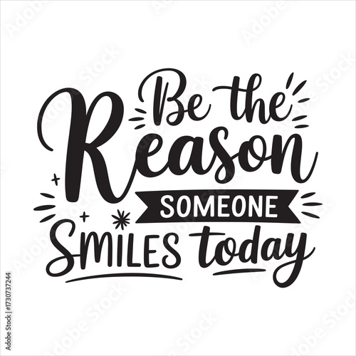 be the reason someone smiles today.typography vector EPS file.