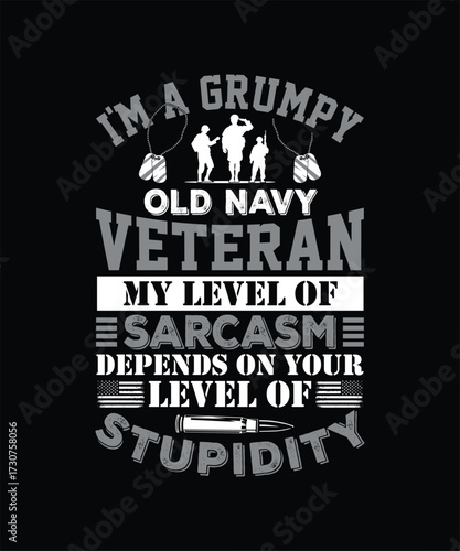 I'M A GRUMPY OLD NAVY VETERAN MY LEVEL OF SARCASM DEPENDS ON YOUR LEVEL OF STUPIDITY TSHIRT DESIGN