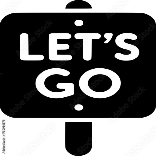 Let's Go Sign: A bold, monochrome image of a signpost with the encouraging message Let's Go, set against a simple background. It captures a sense of readiness and motivation.