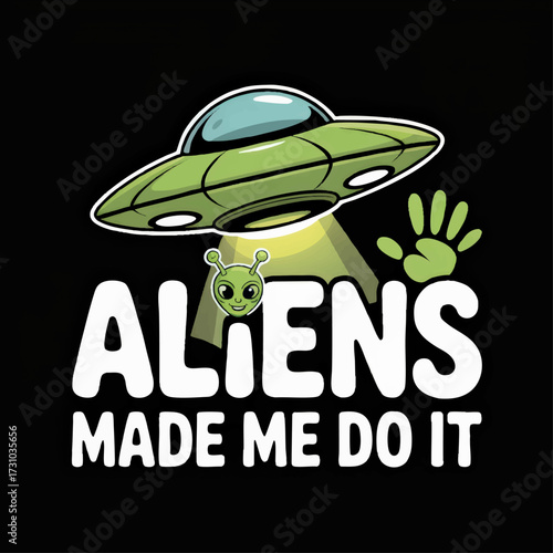 Funny Alien Spaceship Cartoon Illustration with UFO, Green Handprint, and "Aliens Made Me Do It" Text on Black Background