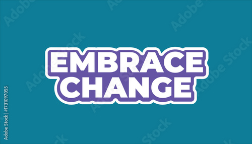 EMBRACE CHANGE – MOTIVATIONAL INSPIRATIONAL STICKER