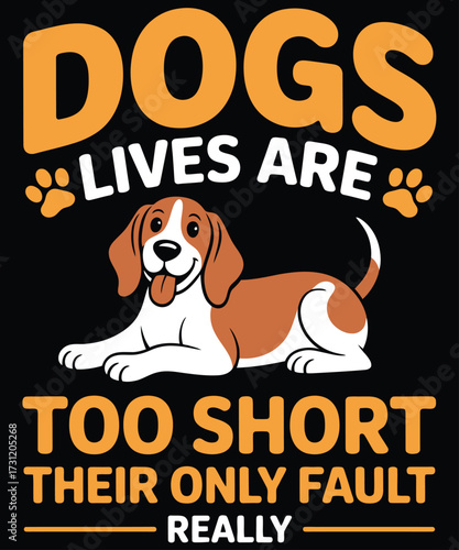 Dogs Lives are too short, their only fault really SVG T-Shirt, Cute and Funny Dog T-Shirt Design for Pet Lovers, Cute dog t-shirt design with playful puppy illustration, Funny dog quote t-shirt design