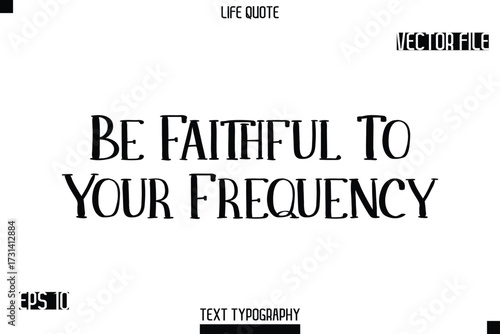 Be Faithful To Your Frequency  -Modern Aesthetic Life Quotes Modern Typography Vector Text Sign