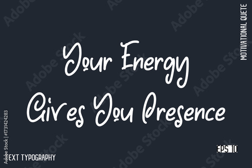 Your Energy Gives You Presence  -Motivational Artwork  Funny Retro Style Cursive Text Typography - Inspirational Quote
