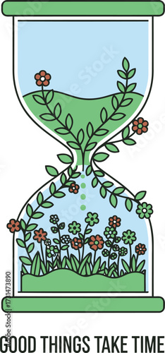 An illustration of an hourglass filled with growing plants and colorful flowers, symbolizing the proverb 'Good things take time' and the beauty of natural development.