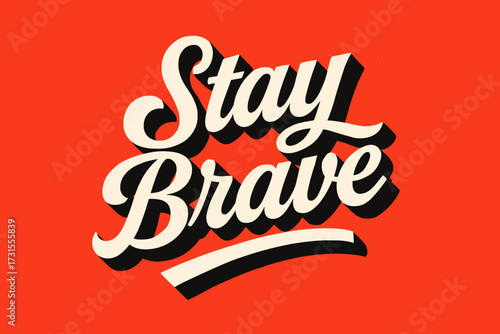 Stay Brave Calligraphy. “Stay Brave”. retro calligraphy, dynamic curves, strong angled 3D shadow, minimal