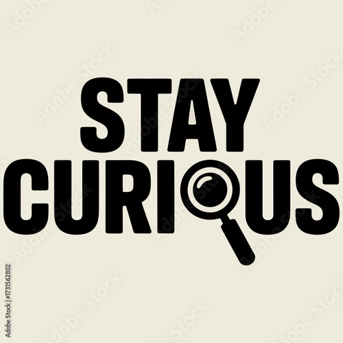 Bold black text on a cream background reads "STAY CURIOUS" with a magnifying glass replacing the "O" in "CURIOUS".