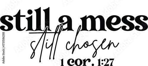 Still A Mess Still Chosen
