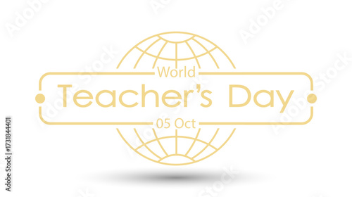 World Teacher’s Day. Framed design on a globe background. An emblem, sticker, or theme design element. A stylish screensaver for a creative idea
