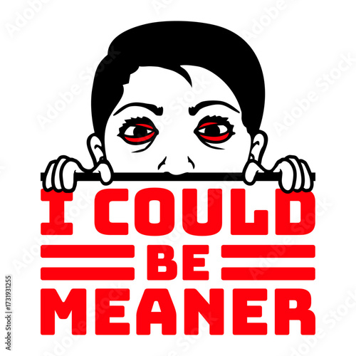 Crazy Boy Man Girl Woman I Could Be Meaner Funny Quote