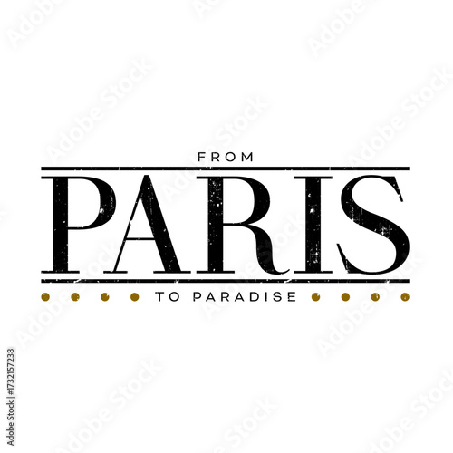 Stylish black and gold distressed typography design with the phrase “From Paris to Paradise.” Modern vintage lettering ideal for fashion, poster, or T-shirt prints.