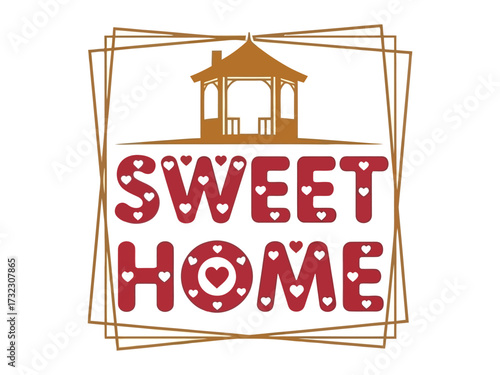 Sweet Home Sign: A warm, inviting sign spells out Sweet Home, complemented by a charming gazebo illustration, conveying a sense of comfort, love, and belonging. 