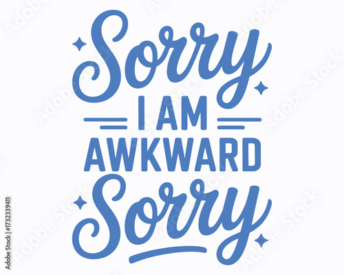 Expressive Typography Design Featuring "Sorry I Am Awkward Sorry" Text with Playful Lettering and Star Accents Showcasing Self Awareness Humor