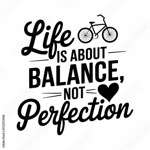 Life is about balance not perfection inspiring quote bicycle black and white vector graphic silhouette white background