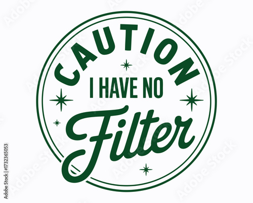 Humorous Cautionary Emblem Emphasizing Lack of Restraint Cleverly Expressed With the Phrase "I Have No Filter" Surrounded by a Decorative Circular Border and Star Accents
