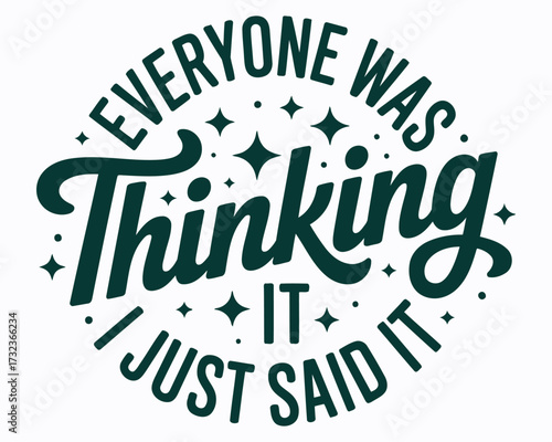 Humorous Typography Artwork Featuring the Phrase Everyone Was Thinking I Just Said It Bold Statement with Ornate Lettering and Whimsical Star Accents