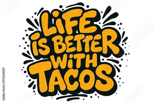Life is better with tacos. Hand drawn lettering quote in urban street graffiti style. Taco related funny text typography. Mexican food lover slogan for t-shirt design.