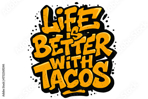 Life is better with tacos lettering quote. Hand drawn typography in urban street graffiti style. Funny food related text for t-shirt apparel design, poster or print.