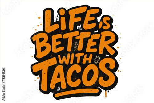 Life is better with tacos. Hand drawn lettering quote in urban street graffiti style. Funny typography for t-shirt apparel design. Mexican food slogan with distressed texture.