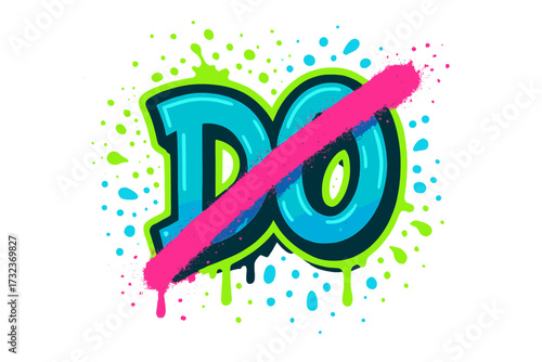 Don't do it concept graffiti lettering. Urban street art style motivational quote. Crossed out 'Do' slogan with neon spray paint splashes, drips. Vector illustration for tee print.