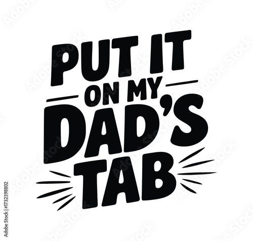 Put It On Dad’s Tab