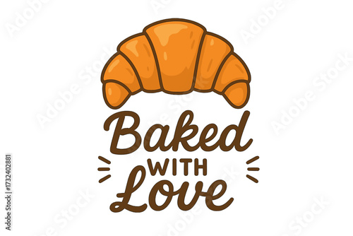 Baked with love lettering with croissant. Cute cartoon vector illustration. Tasty pastry for bakery logo, cafe menu, sticker design. French breakfast food concept. Isolated icon.