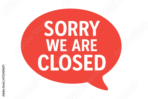 Sorry we are closed sign for business. Red speech bubble with closing notice. Vector illustration for store, shop, or office door. Information message for lockdown or quarantine.