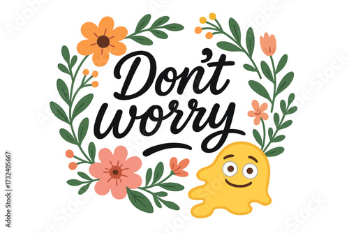 Don't worry lettering with melting emoji in floral frame. Calligraphy for print design. Typographic positive quote for mental health, stress relief and support concept.