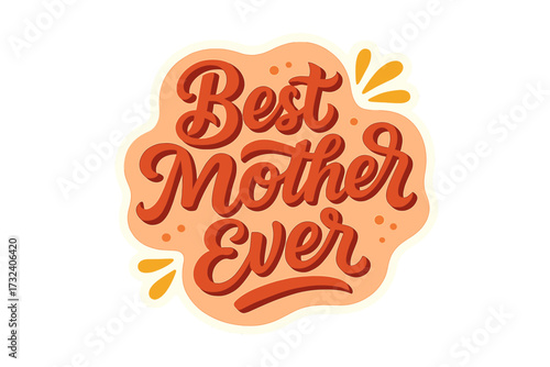 Best Mother Ever lettering quote for Mother's Day. Vector typography sticker design for greeting card or gift. Retro calligraphy text for mom celebration. Isolated love message.