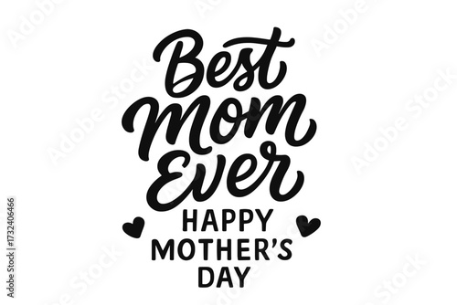 Best Mom Ever typography design. Happy Mother's Day hand lettering quote. Vector calligraphy for greeting card, print, poster. Celebration inscription for mother, family.