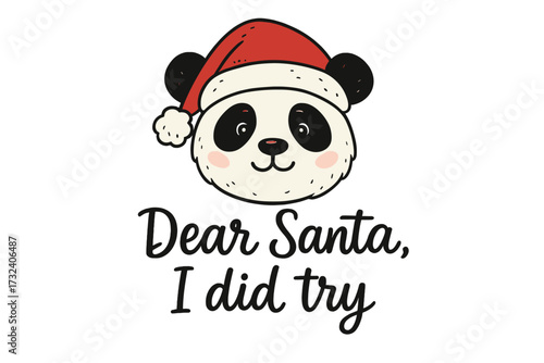 Funny Christmas panda in Santa hat with Dear Santa I did try quote. Cute cartoon vector for greeting card, holiday poster, or t-shirt print. Humorous kids animal design.