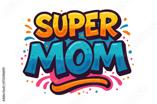 Super Mom vector lettering in graffiti style. Happy Mother's Day concept. Colorful cartoon font for greeting card. Hand drawn typography design for print, poster, t-shirt.