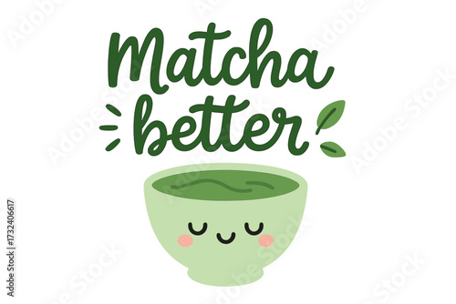 Cute matcha bowl character with pun lettering Matcha Better. Kawaii green tea mascot illustration. Funny food quote for cafe menu, sticker, poster. Healthy drink concept vector.