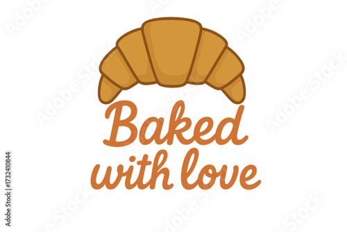 Baked with love lettering with a croissant vector illustration. Tasty isolated concept for poster, card, or bakery logo. Cartoon drawing of fresh pastry for breakfast.