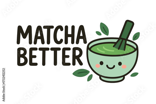 Matcha better funny pun lettering. Cute kawaii bowl with face, chasen whisk. Vector cartoon concept for cafe menu, print. Japanese green tea drink illustration. Healthy food.