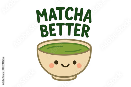 Matcha better funny pun quote. Cute kawaii smiling matcha bowl character with face. Japanese green tea concept. Healthy drink vector flat cartoon illustration for print design.