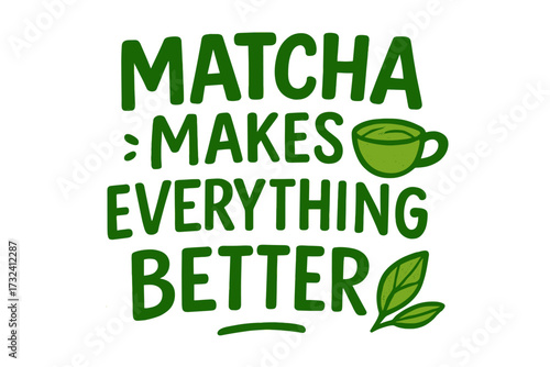 Matcha makes everything better quote. Hand drawn lettering phrase for poster. Calligraphy vector illustration for print. Green tea slogan typography for cafe menu, label or logo.