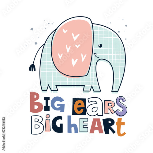 Adorable elephant cartoon vector illustration with quote Big ears, big heart. Perfect for textile, mug, print, nursery wall art, kids room decor, baby poster, and cute animal artwork in playful style