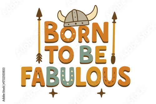 Born to be fabulous funny slogan with Viking helmet. Cute Scandinavian typography design for kids. Children's poster, t-shirt, textile print vector illustration. Nordic warrior theme.