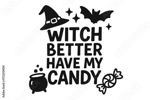 Witch better have my candy. Funny Halloween quote vector illustration. Hand drawn typography design with witch hat, bat, cauldron for t-shirt print, sticker, or greeting card.