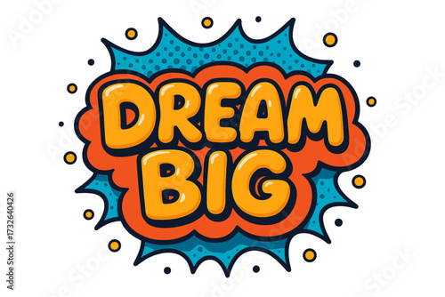 Dream big motivational quote. Pop art comic style text effect. Cartoon bubble speech explosion. Retro vector illustration for poster, t-shirt print. 3D typography design.