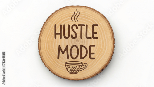 Hustle Mode Coffee Cup Wood Slice Engraving Keywords: hustle mode, coffee, cup, wood, wood slice